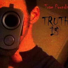 Trae Poundz - Truth Is