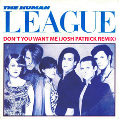 Don't You Want Me (Josh Patrick Remix)