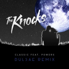 The Knocks - Classic feat. POWERS (Dulsae Remix)