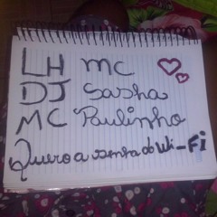 Mc Nanda - LH Mc - Mc Paulinho - Sasha - Quer Usar O Wi-Fi?- DJ SASHA - LANÇAMENTO 2016