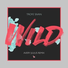 Troye Sivan - Wild Remix (Avery Julius Remix 99bpm)