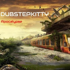DubstepKitty - Apocalypse (FREE DOWNLOAD)