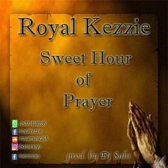 Sweet Hour of Prayer  by Royal Kezzie