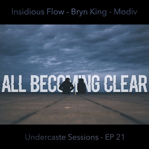 UCS EP.21 - All Becoming Clear ft. Insidious Flow, Bryn King, Modiv