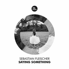 Sebastian Fleischer - Saying Something (Roland Roemer Remix) !!! OUT NOW !!!