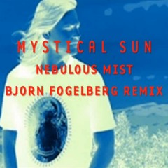 Mystical Sun - Nebulous Mist (Bjorn Fogelberg remix)