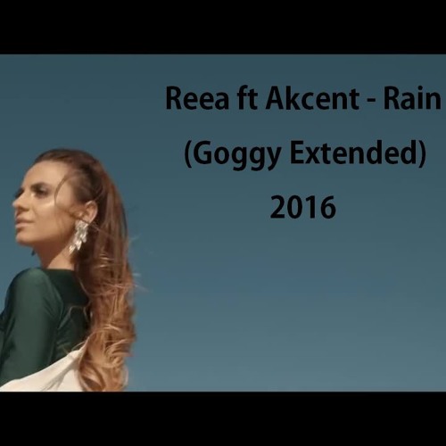 Stream Reea Feat. Akcent - Rain (Goggy Remix) 2k16 by Goggy | Listen online  for free on SoundCloud