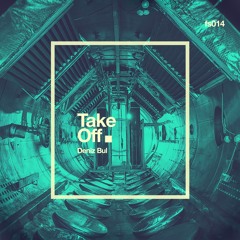Take Off - Deniz Bul (Original Mix) PREVIEW