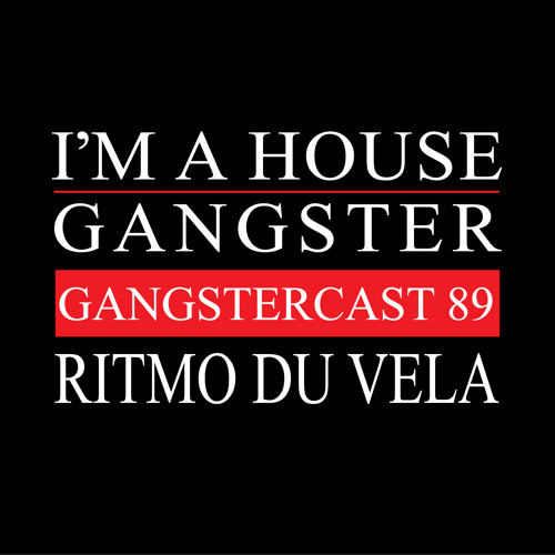 RITMO DU VELA | GANGSTERCAST 89