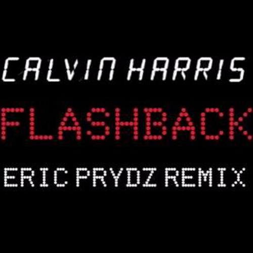 Calvin Harris - Flashback (Eric Prydz Dub Mix)