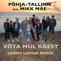 Põhja-Tallinn feat. Mikk Mäe - Võta Mul Käest (Lenny LaVida Remix Extended)