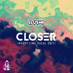 Slushii - Closer (Hoody Time Vocal Edit)