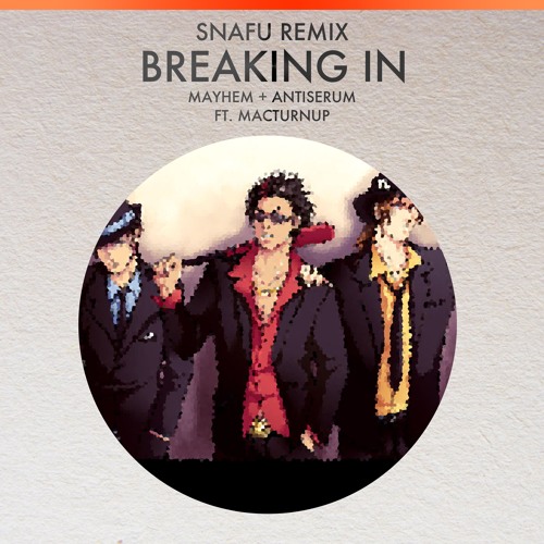 Mayhem + Antiserum - Breaking In (ft. MACTurnUp)(Snafu Remix)