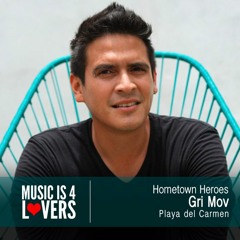 Hometown Heroes: Gri Mov from Playa del Carmen [Musicis4Lovers.com]