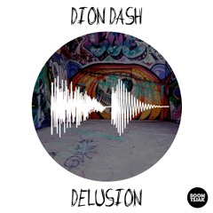 Dion Dash - Delusion [OUT NOW]
