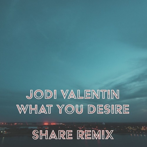 Jodi Valentin - What You Desire (Share Remix)