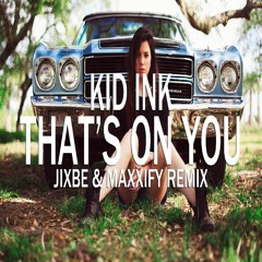 Kid Ink - Thats On You (JIXBE & MAXXIFY Remix)