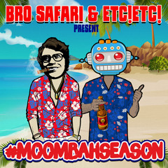 Bro Safari & ETC!ETC! - #MOOMBAHSEASON Mix (Free Download)