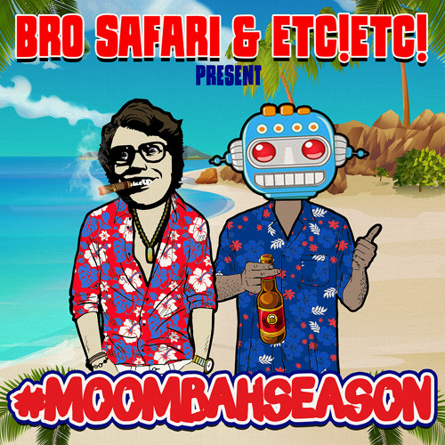 Bro Safari & ETC!ETC! - #MOOMBAHSEASON Mix (Free Download)