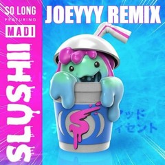 Slushii - So Long (Joeyyy Remix)
