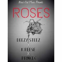 Deezy Steez : Roses (Ft. K. Reese & Prince G) Prod. By P1LOT