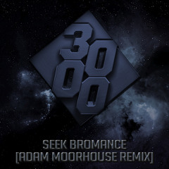 Seek Bromance [Adam Moorhouse Remix] [Free Download]