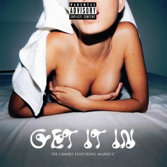 Tee Cambo - Get It In ft. Mario C.