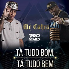 MR CATRA - TA TUDO BOM, TA TUDO BEM [ DJ YAGO GOMES ]