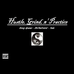 Hustle, Grind, n' Practice - Sonny Quasar, EboThaCoolest, & Yada