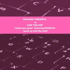 CHEF THE CHEF - wishuwere.gone (featuring MOONCHA)