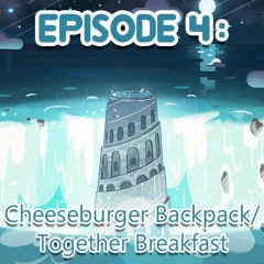Episode 4: Cheeseburger Backpack/Together Breakfast
