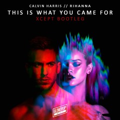 Calvin Harris Ft. Rihanna - This Is What You Came For (Xcept Bootleg) (FREE DOWNLOAD)