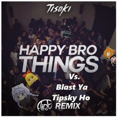 Blast Ya Vs. Happy Bro Things Mashup