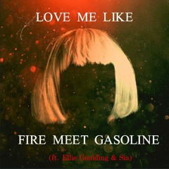 Love Me Like Fire Meet Gasoline (Ellie Goulding vs. Sia)