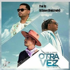 Otra Vez - J Balvin Ft Zion & Lenox (RMX)(DjChynoer)