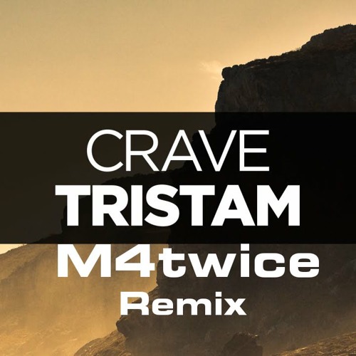 Tristam - Crave (M4twice Remix)