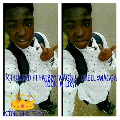 K.t Da 3rd Took A Loss Ft Fatboy$wagg & drell $wagger