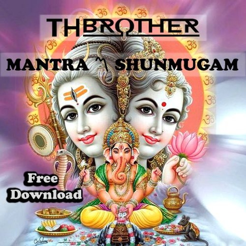 TH BROTHER - MANTRA 〽  SHUNMUGAM ***FREE DOWNLOAD***
