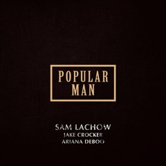 Sam Lachow - Popular Man (ft Jake Crocker & Ariana DeBoo)