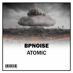BPNOISE - Atomic (Original Mix) / No Copyright Music [BPTEAM Release]