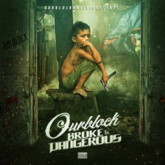 OURBLOCK - BROKE & DANGEROUS