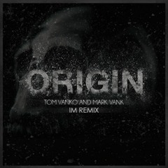 Tom Vanko & Mark Vank - Origin (IM Remix)