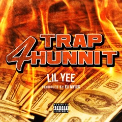 Lil Yee - Trap4Hunnit (prod. Eli Myles) [Thizzler.com Exclusive]