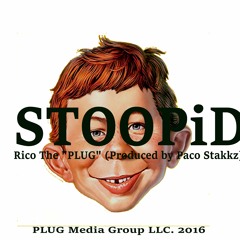 Rico The "PLUG"- STOOPiD Prod. by Paco Stakkz
