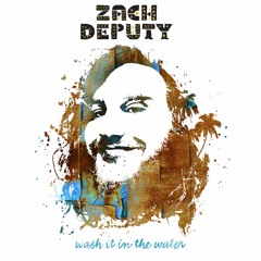 Zach Deputy - Wash It In The Water
