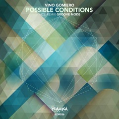 Vino Gomiero - Possible Conditions (Groove Mode Mix) OUT NOW BEATPORT!!!