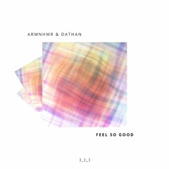ARMNHMR & DATHAN - FEEL SO GOOD