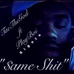 #6 Same shit Ft. Playboy Gigolo(Truth be Told,If Walls Could Talk)