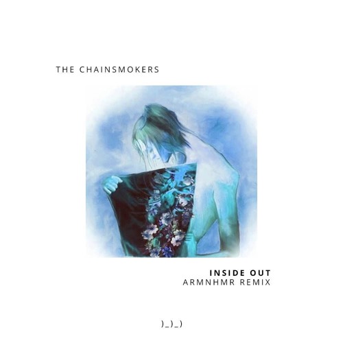 The Chainsmokers Ft. Charlee - Inside Out (ARMNHMR Remix)