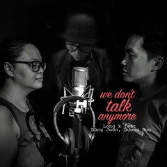 We Dont Talk Anymore - Long X ft. Dũng Joon, Dương Boo